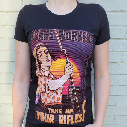 Trans Workers, Take Up Your Rifles! T-Shirt
