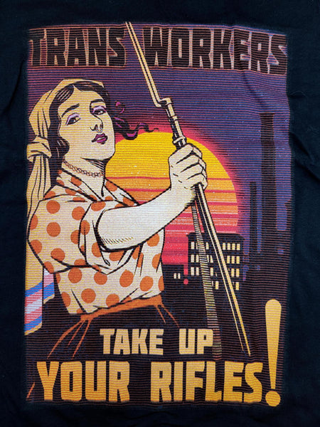 Trans Workers, Take Up Your Rifles! T-Shirt